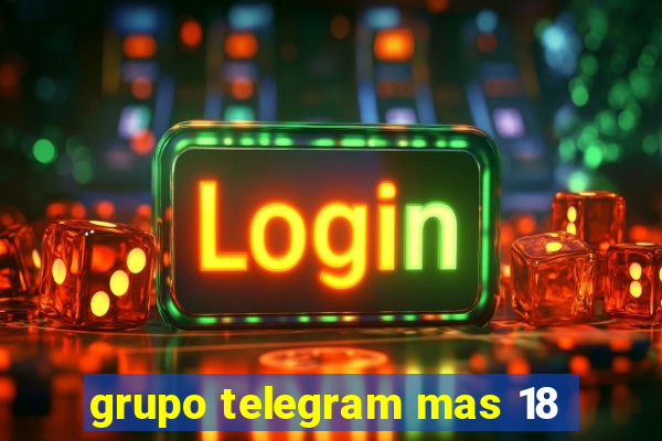 grupo telegram mas 18